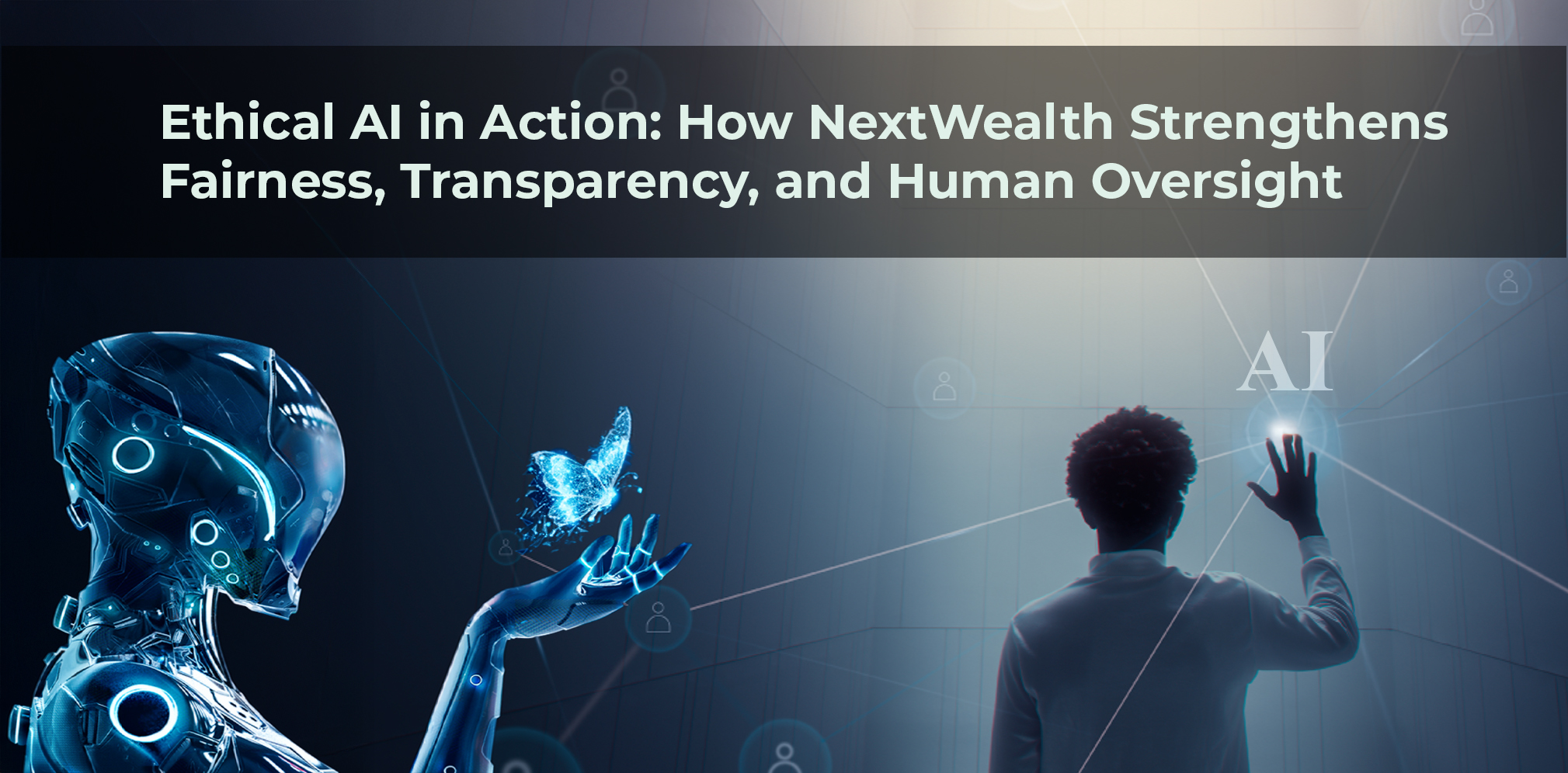 How NextWealth’s Human-in-the-Loop Approach Strengthens Ethical AI